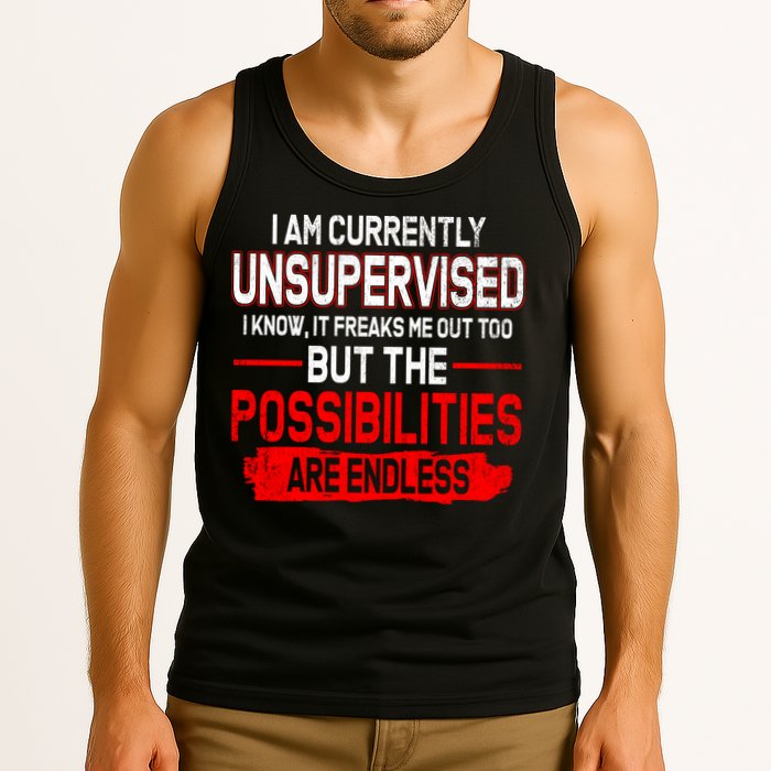 I Am Currently Unsupervised The Possibilities Are Endless Tank Top