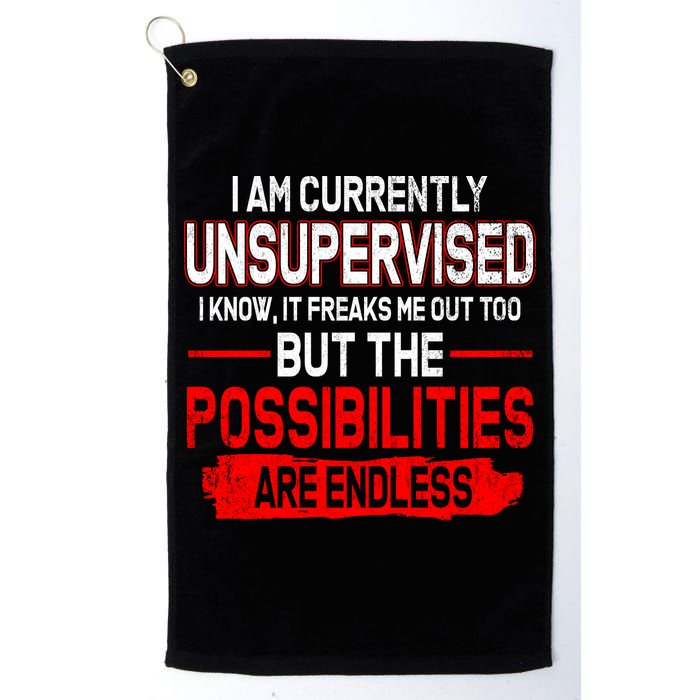 I Am Currently Unsupervised The Possibilities Are Endless Golf Towel