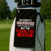 I Am Currently Unsupervised The Possibilities Are Endless Golf Towel