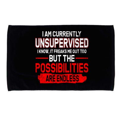 I Am Currently Unsupervised The Possibilities Are Endless Microfiber Hand Towel