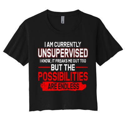 I Am Currently Unsupervised The Possibilities Are Endless Crop Top