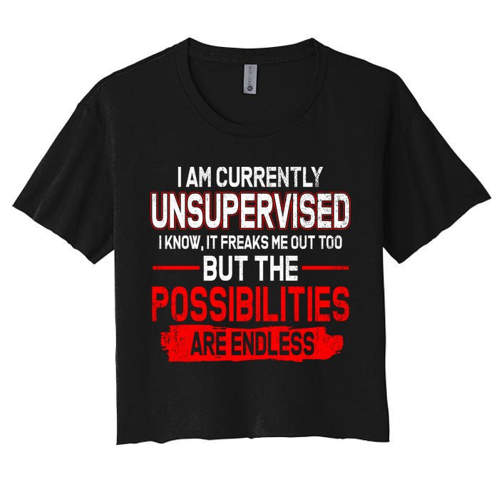 I Am Currently Unsupervised The Possibilities Are Endless Crop Top