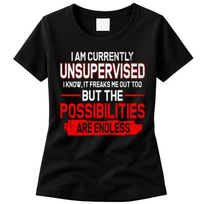 I Am Currently Unsupervised The Possibilities Are Endless Womens T-Shirt