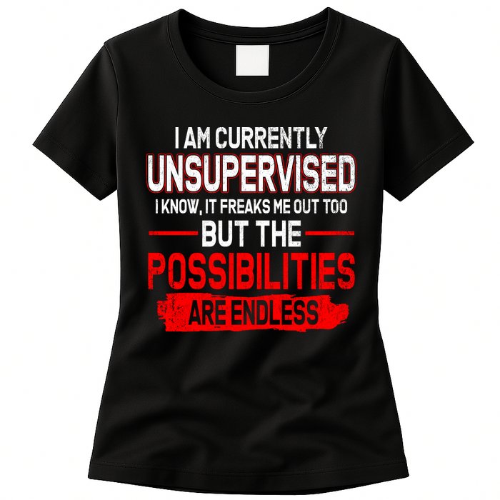 I Am Currently Unsupervised The Possibilities Are Endless Womens T-Shirt