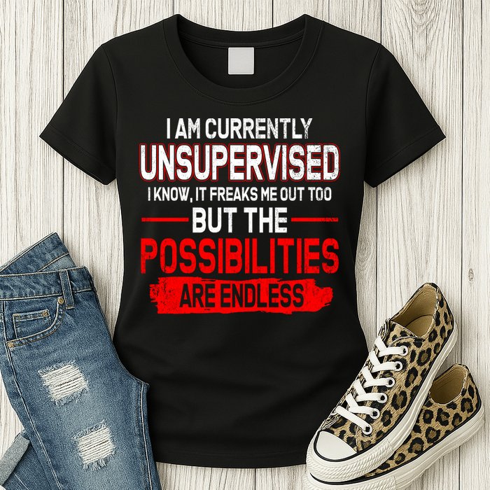 I Am Currently Unsupervised The Possibilities Are Endless Womens T-Shirt
