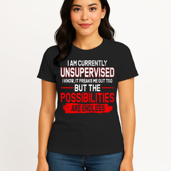 I Am Currently Unsupervised The Possibilities Are Endless Womens T-Shirt
