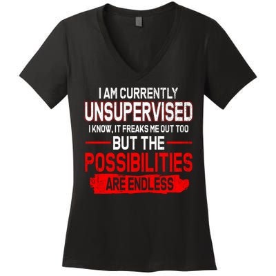 I Am Currently Unsupervised The Possibilities Are Endless Women's V-Neck T-Shirt