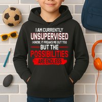 I Am Currently Unsupervised The Possibilities Are Endless Kids Hoodie