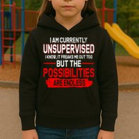I Am Currently Unsupervised The Possibilities Are Endless Kids Hoodie