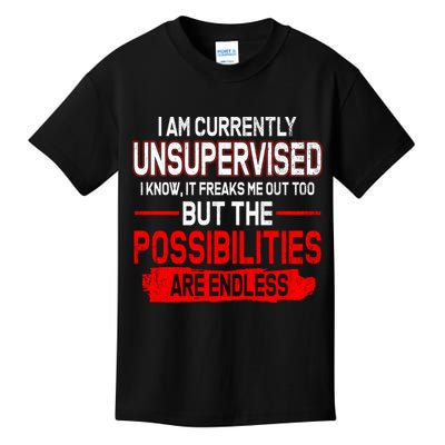 I Am Currently Unsupervised The Possibilities Are Endless Kids T-Shirt