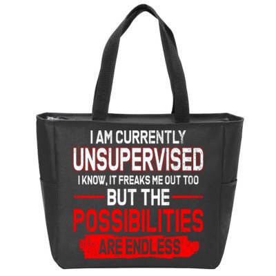 I Am Currently Unsupervised The Possibilities Are Endless Zip Tote Bag