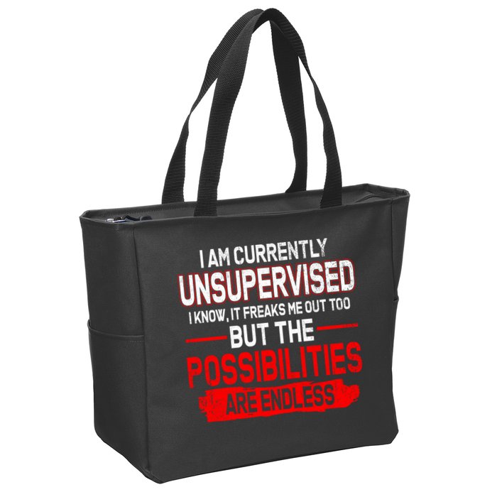 I Am Currently Unsupervised The Possibilities Are Endless Zip Tote Bag