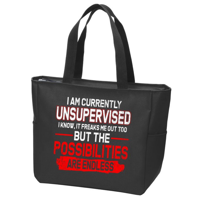 I Am Currently Unsupervised The Possibilities Are Endless Zip Tote Bag