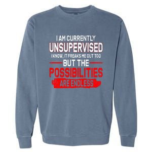 I Am Currently Unsupervised The Possibilities Are Endless Garment-Dyed Sweatshirt