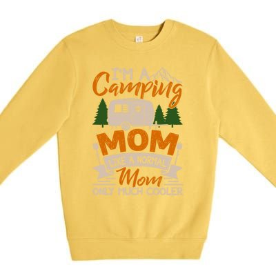 I'm A Camping Mom Like Normal Much Cooler Caravan Trailer Gift Premium Crewneck Sweatshirt