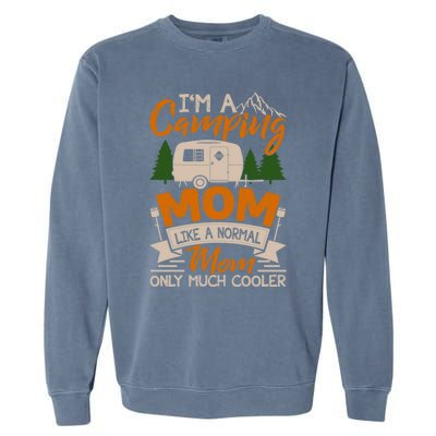 I'm A Camping Mom Like Normal Much Cooler Caravan Trailer Gift Garment-Dyed Sweatshirt