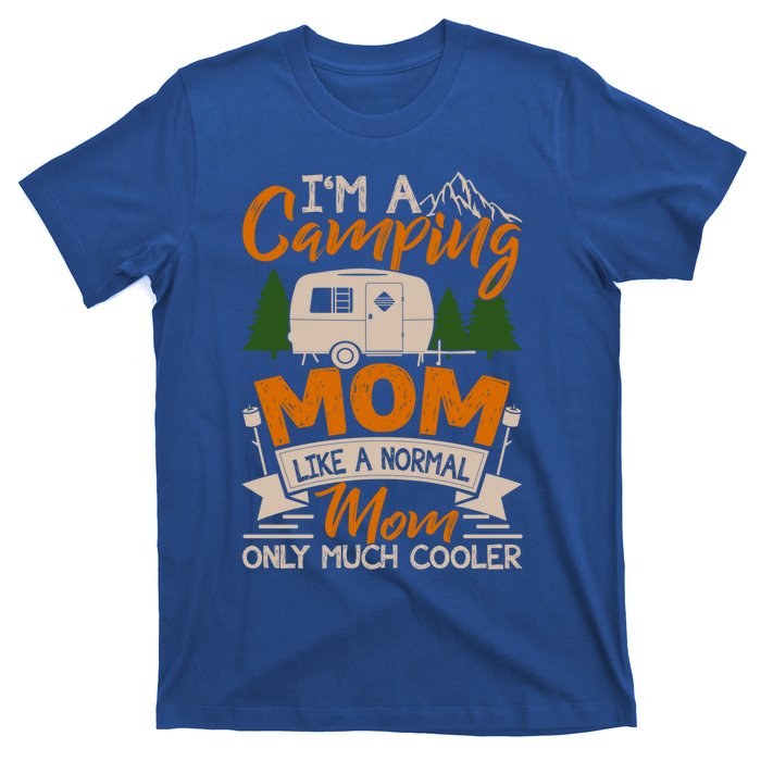 I'm A Camping Mom Like Normal Much Cooler Caravan Trailer Gift T-Shirt