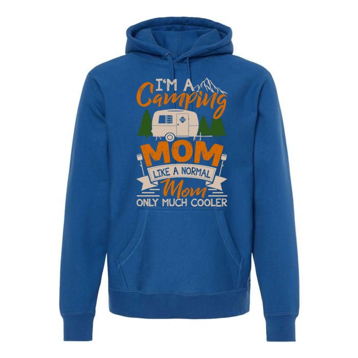 I'm A Camping Mom Like Normal Much Cooler Caravan Trailer Gift Premium Hoodie