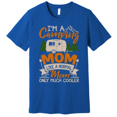 I'm A Camping Mom Like Normal Much Cooler Caravan Trailer Gift Premium T-Shirt