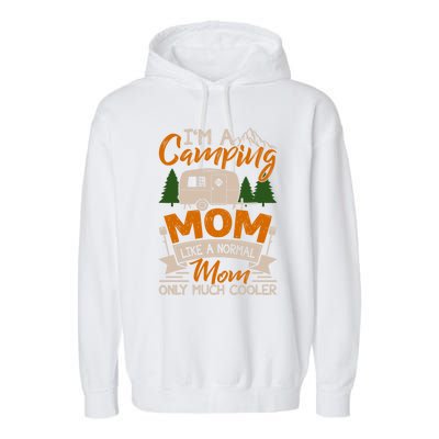 I'm A Camping Mom Like Normal Much Cooler Caravan Trailer Gift Garment-Dyed Fleece Hoodie