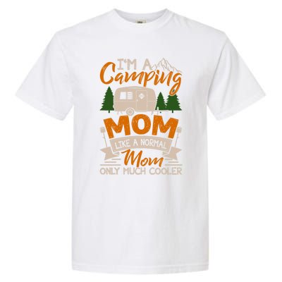 I'm A Camping Mom Like Normal Much Cooler Caravan Trailer Gift Garment-Dyed Heavyweight T-Shirt