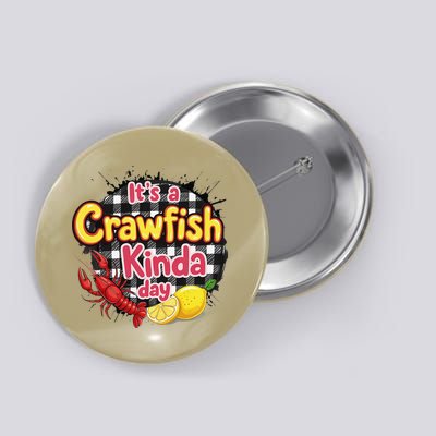 Its A CrawFish Kinda Day Crawfish Funny Louisiana Seafood Button