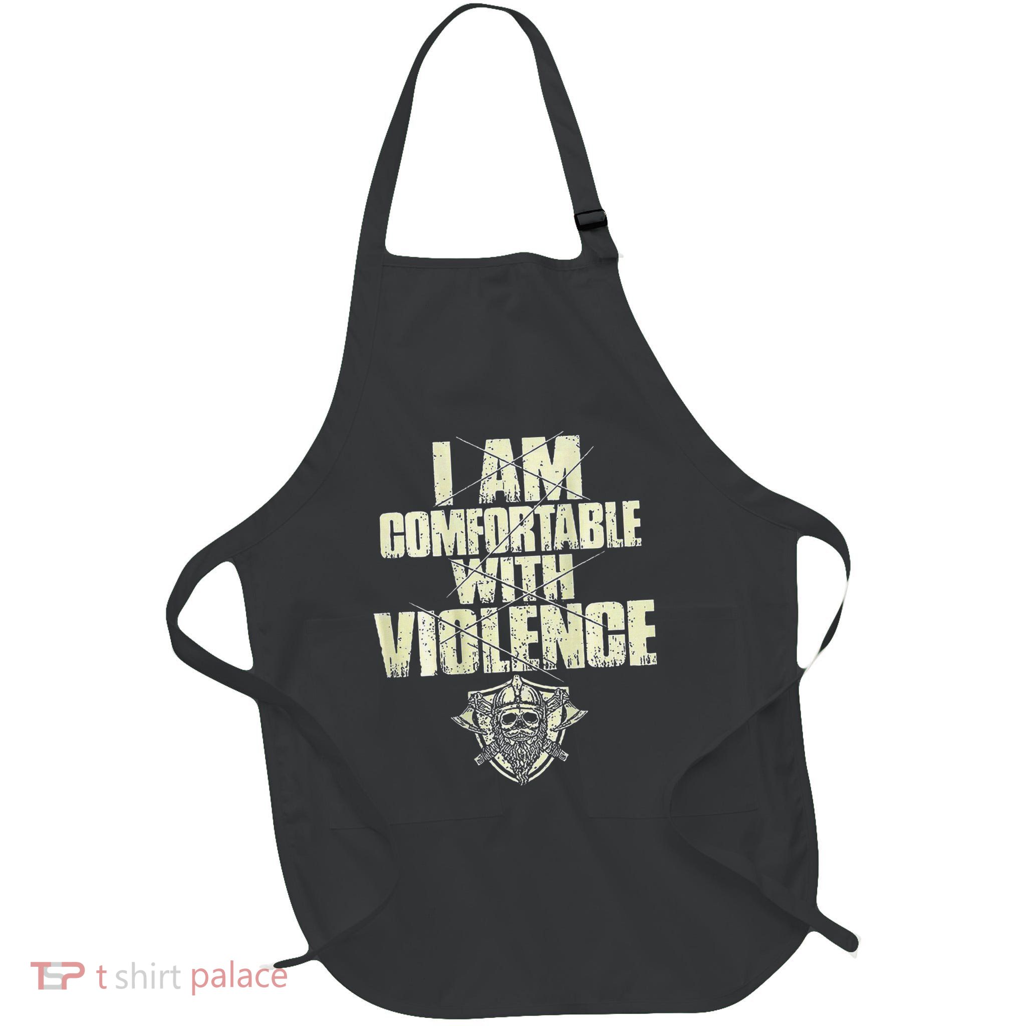 I Am Comfortable With Violence Apron