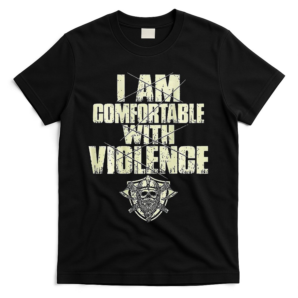 I Am Comfortable With Violence T-Shirt