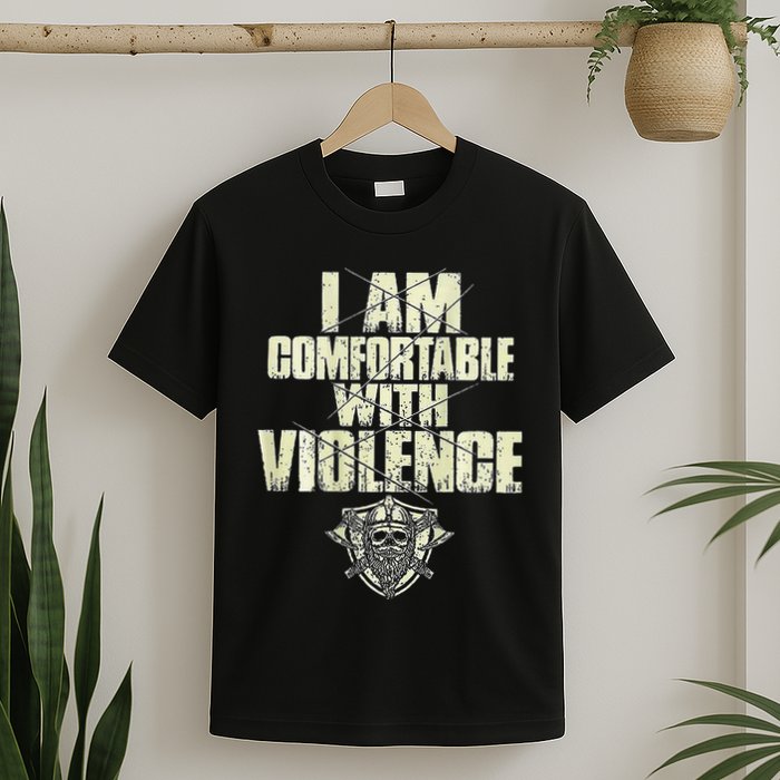 I Am Comfortable With Violence T-Shirt