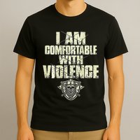 I Am Comfortable With Violence T-Shirt