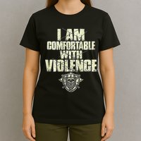 I Am Comfortable With Violence T-Shirt