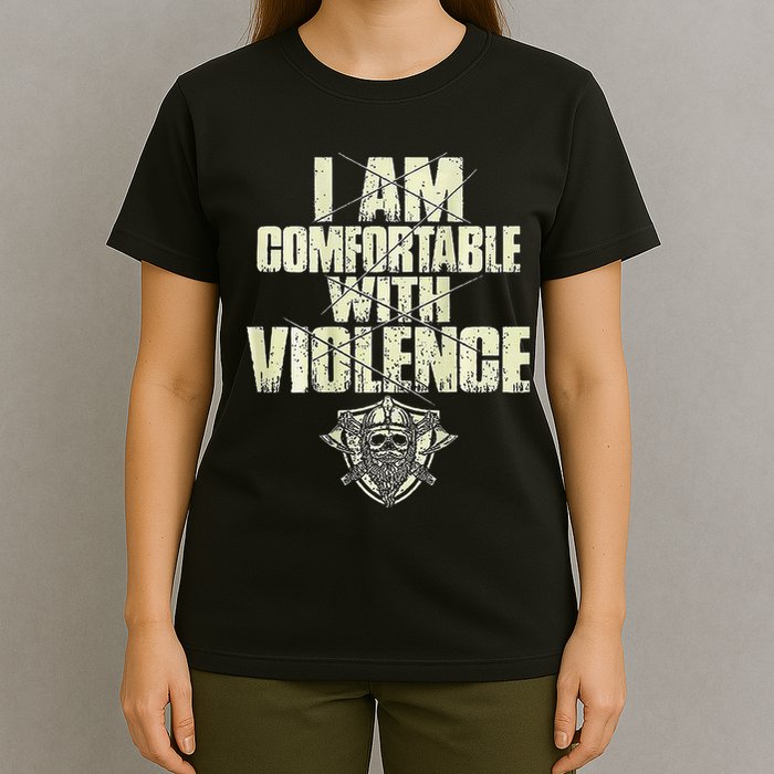 I Am Comfortable With Violence T-Shirt