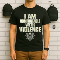 I Am Comfortable With Violence T-Shirt