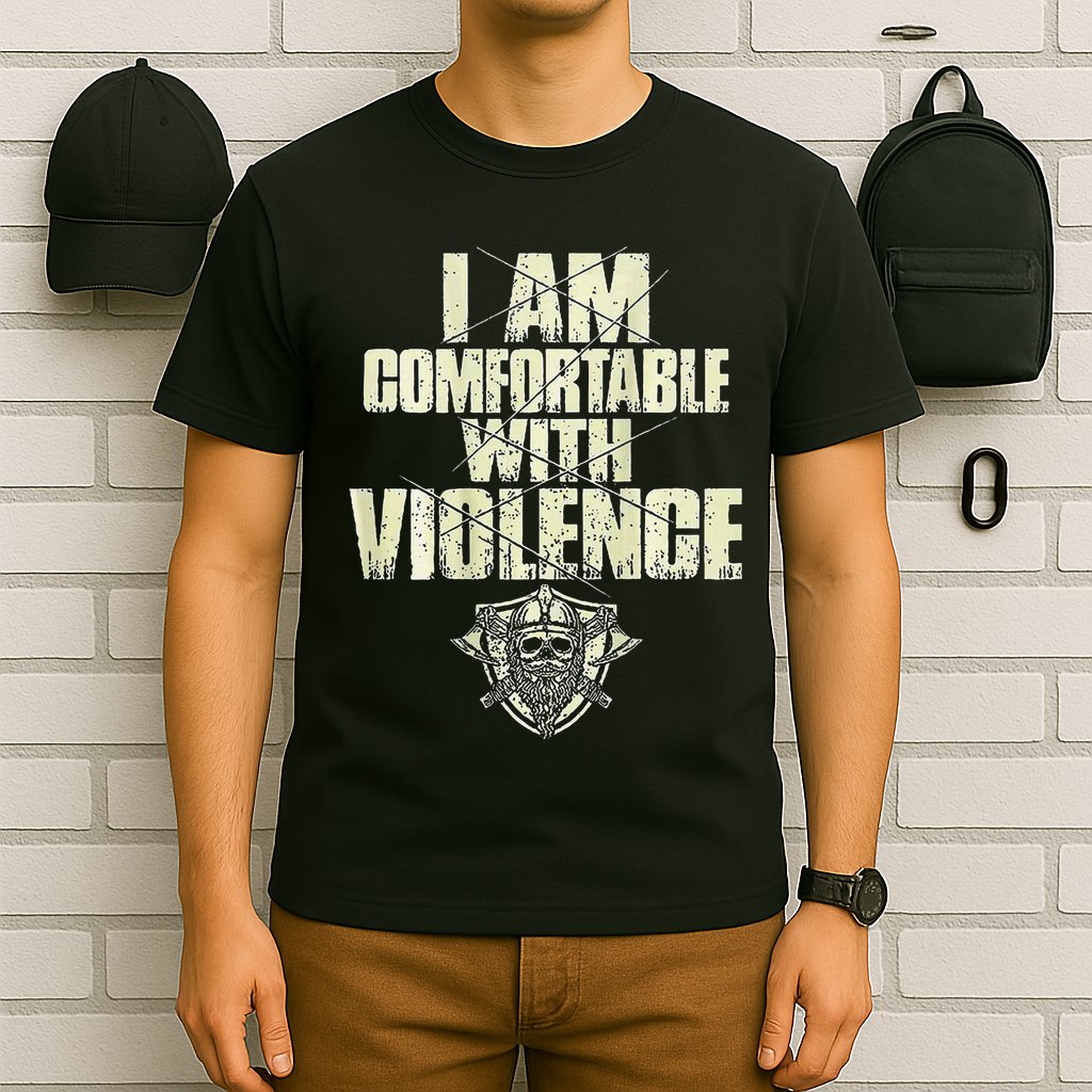 I Am Comfortable With Violence T-Shirt