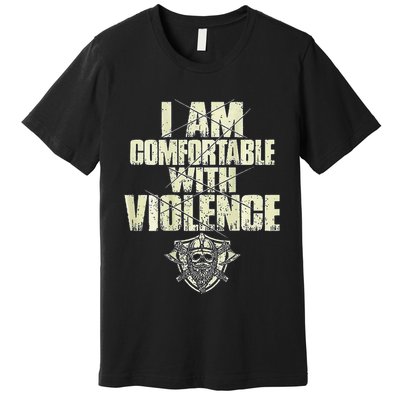 I Am Comfortable With Violence Premium T-Shirt