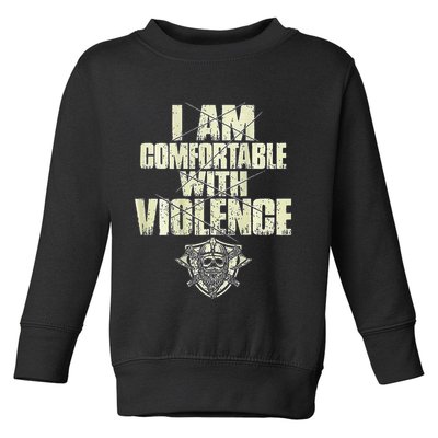I Am Comfortable With Violence Toddler Sweatshirt