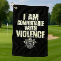 I Am Comfortable With Violence Golf Towel