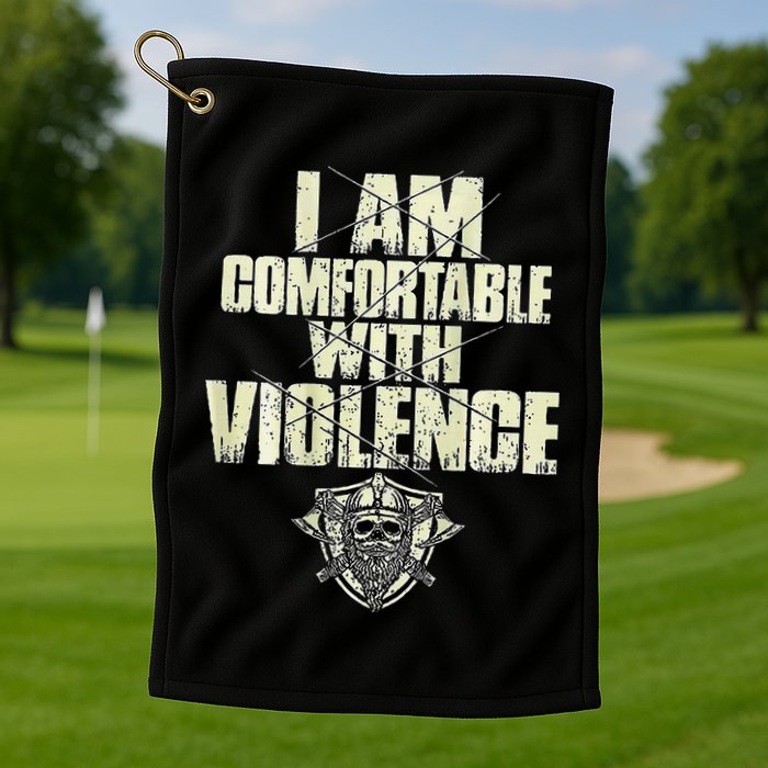 I Am Comfortable With Violence Golf Towel