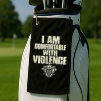 I Am Comfortable With Violence Golf Towel