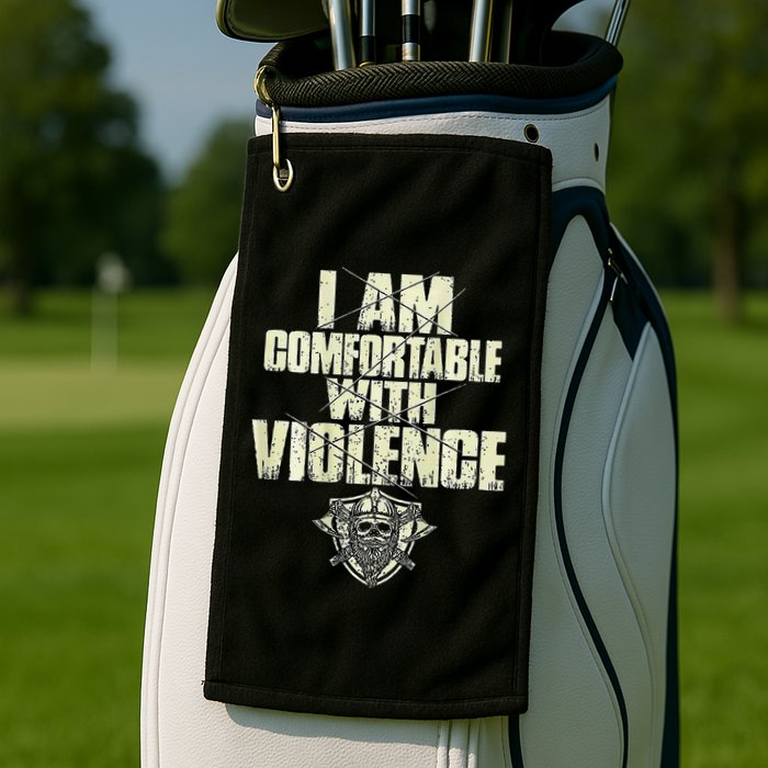 I Am Comfortable With Violence Golf Towel