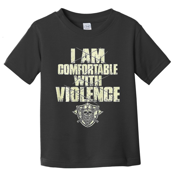 I Am Comfortable With Violence Toddler T-Shirt