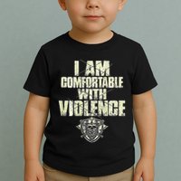 I Am Comfortable With Violence Toddler T-Shirt