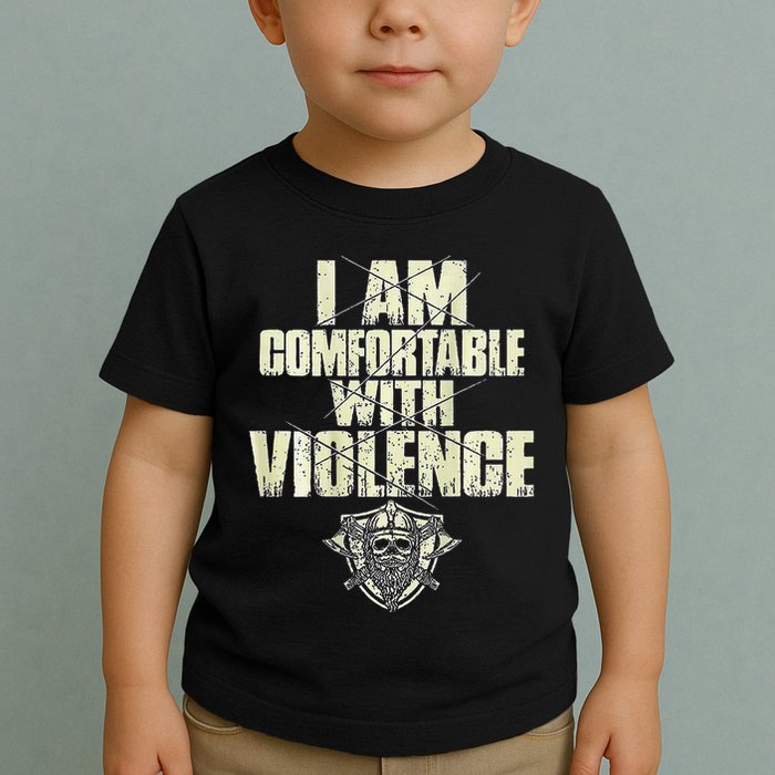 I Am Comfortable With Violence Toddler T-Shirt