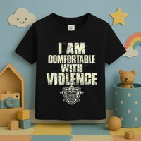 I Am Comfortable With Violence Toddler T-Shirt