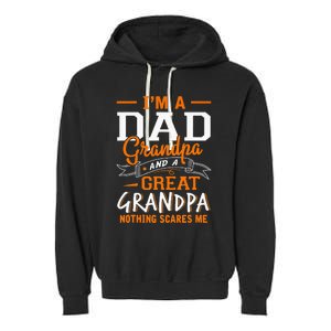 I'm A Dad Grandpa Great Nothing Scares Me Fathers Day Gift Garment-Dyed Fleece Hoodie