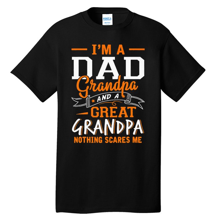 I'm A Dad Grandpa Great Nothing Scares Me Fathers Day Gift Tall T-Shirt