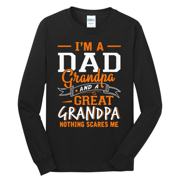 I'm A Dad Grandpa Great Nothing Scares Me Fathers Day Gift Tall Long Sleeve T-Shirt