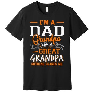 I'm A Dad Grandpa Great Nothing Scares Me Fathers Day Gift Premium T-Shirt