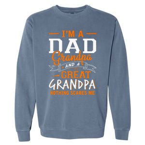 I'm A Dad Grandpa Great Nothing Scares Me Fathers Day Gift Garment-Dyed Sweatshirt