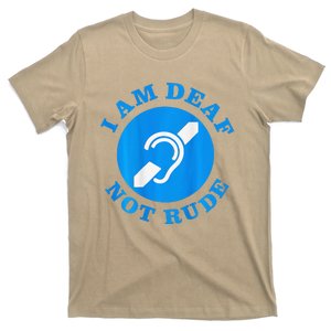 I Am Deaf Not Rude Just Deaf Not Rude Logo T-Shirt